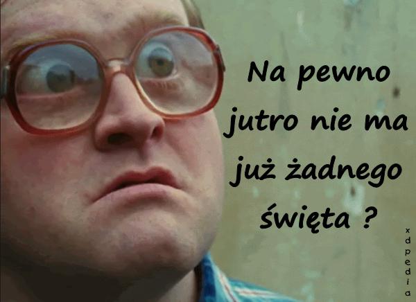 na_pewno_jutro_nie_ma_juz_zadnego_swieta_10362.jpg