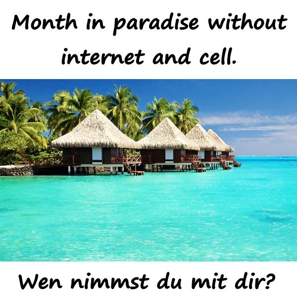Month in paradise without internet and cell. Wen nimmst du mit dir?