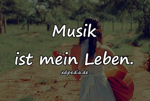 Musik ist mein Leben.