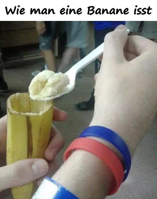 Wie man eine Banane isst