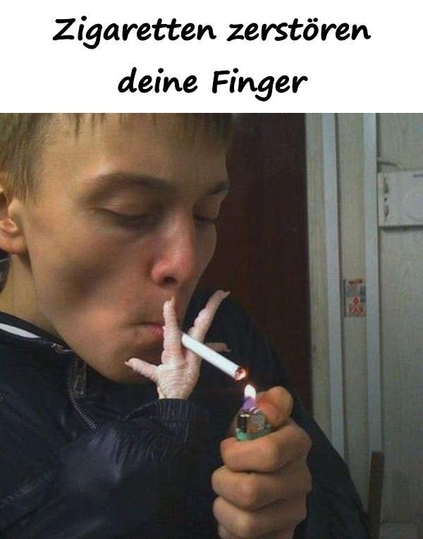 Zigaretten zerstören deine Finger