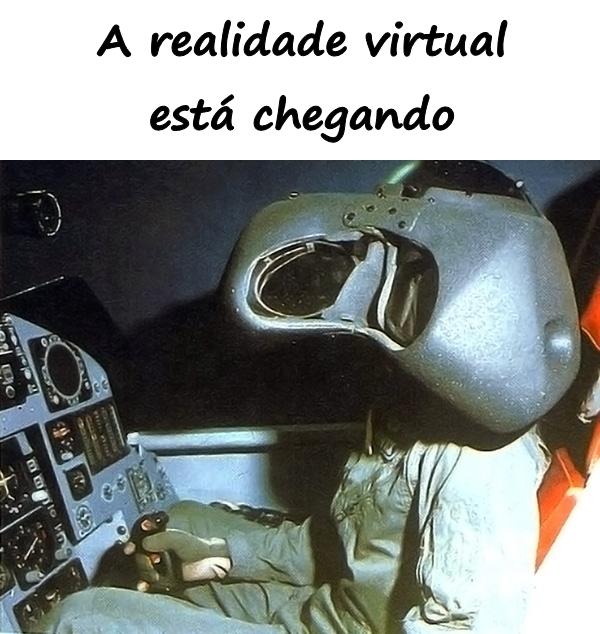 A realidade virtual está chegando