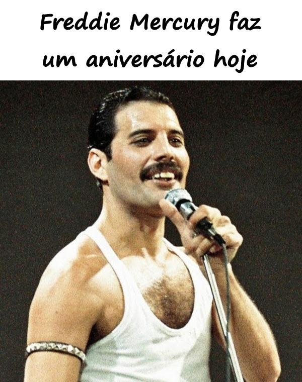 Freddie Mercury faz um aniversário hoje