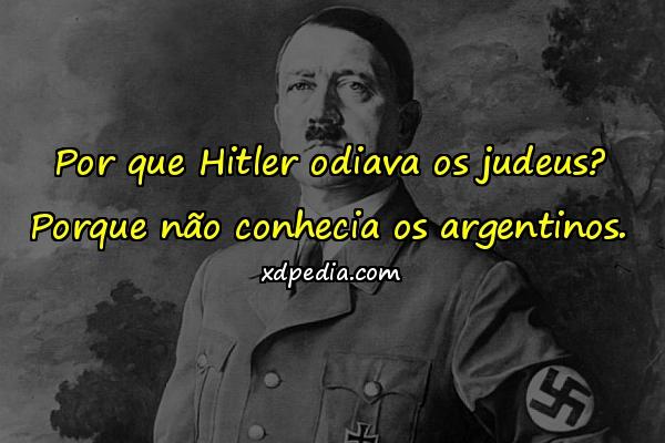 Por que Hitler odiava os judeus? Porque não conhecia os argentinos.