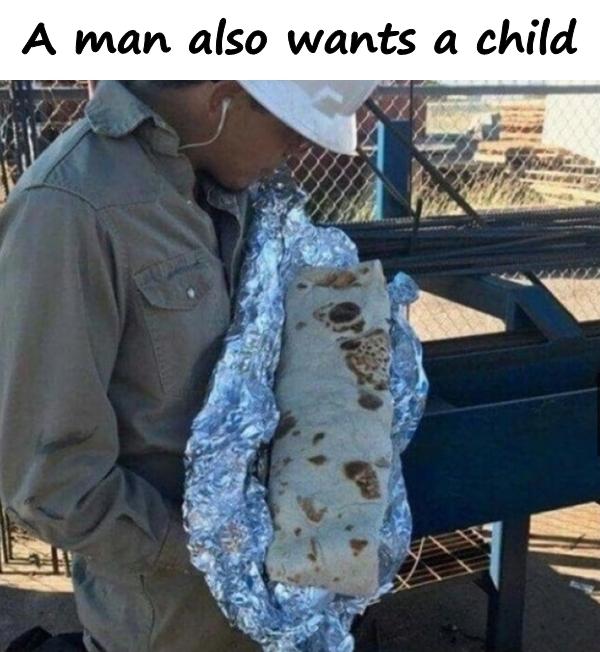 A man also wants a child