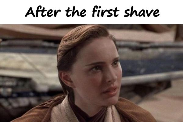 After the first shave