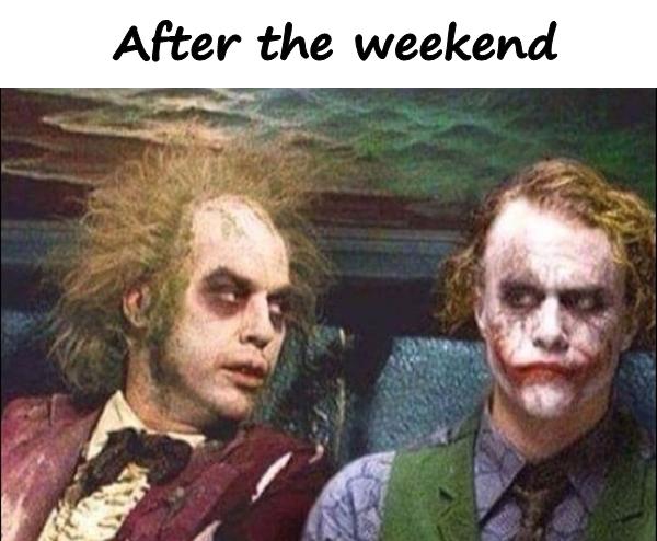 After the weekend