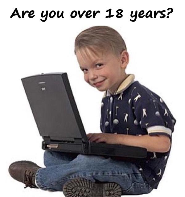 Are you over 18 years?