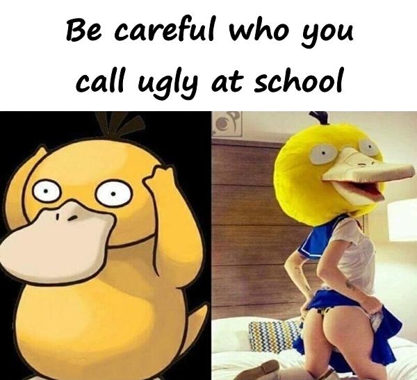 Be careful who you call ugly at school