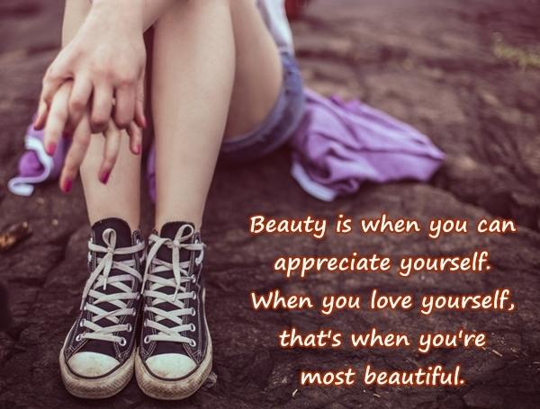 Beauty is when you can appreciate yourself. When you love yourself, that's when you're most beautiful.