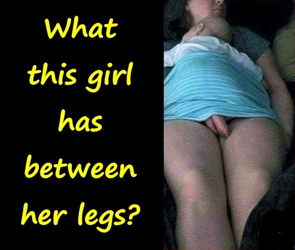 What this girl has between her legs?