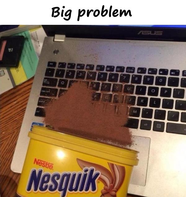 Big problem