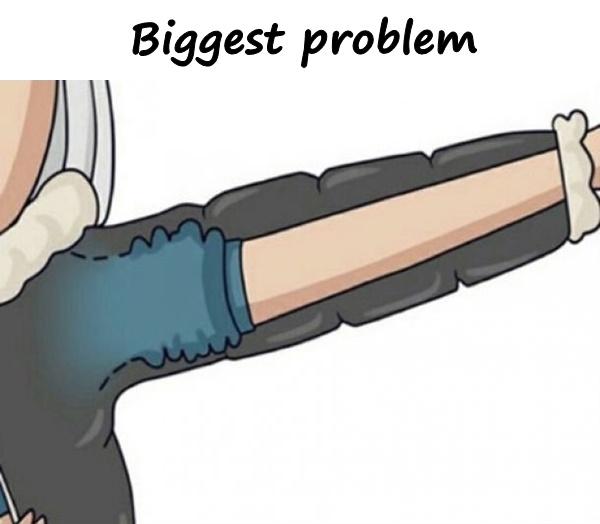 Biggest problem