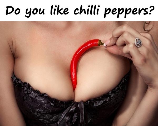 Do you like chilli peppers?