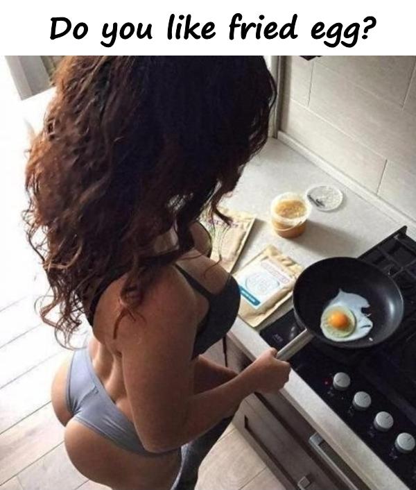 Do you like fried egg?