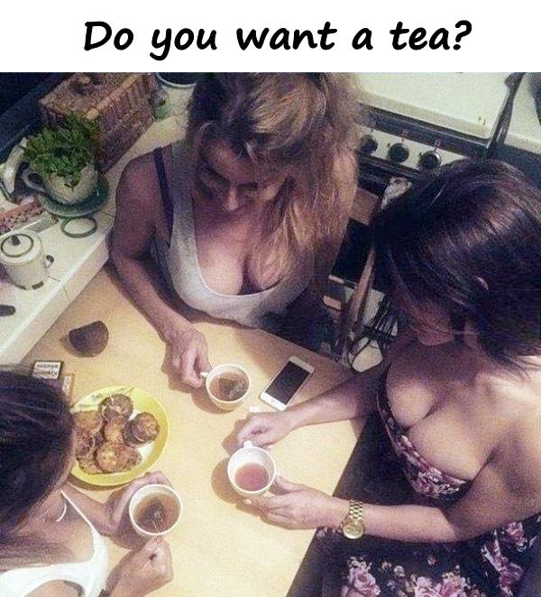 Do you want a tea?