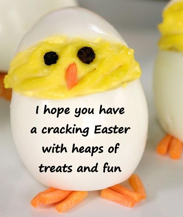 I hope you have a cracking Easter with heaps of treats and fun.