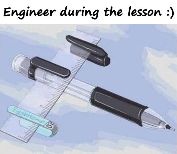 Engineer during the lesson :)