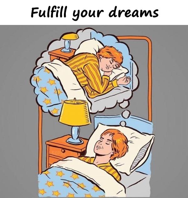Fulfill your dreams