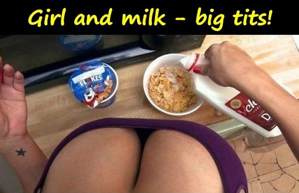 Girl and milk - big tits!