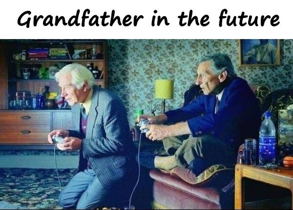 Grandfather in the future
