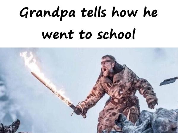 Grandpa tells how he went to school