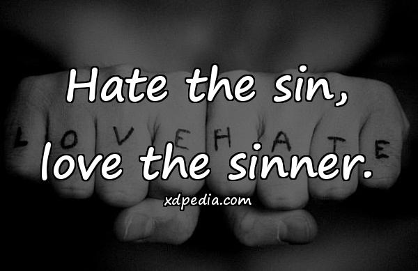 Hate the sin, love the sinner.