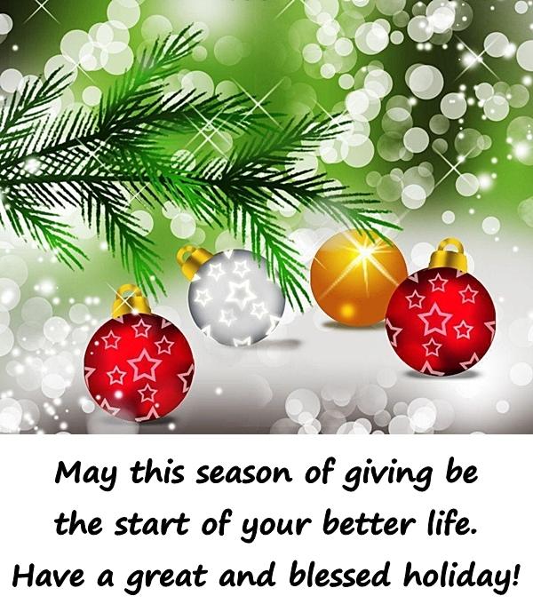 May this season of giving be the start of your better life. Have a great and blessed holiday!
