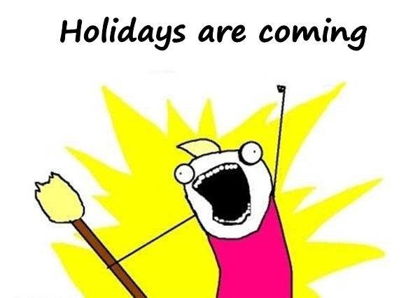 Holidays are coming