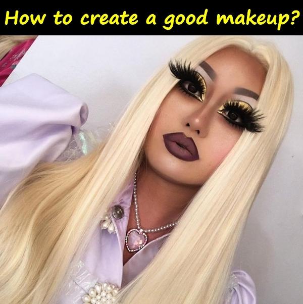 How to create a good makeup?