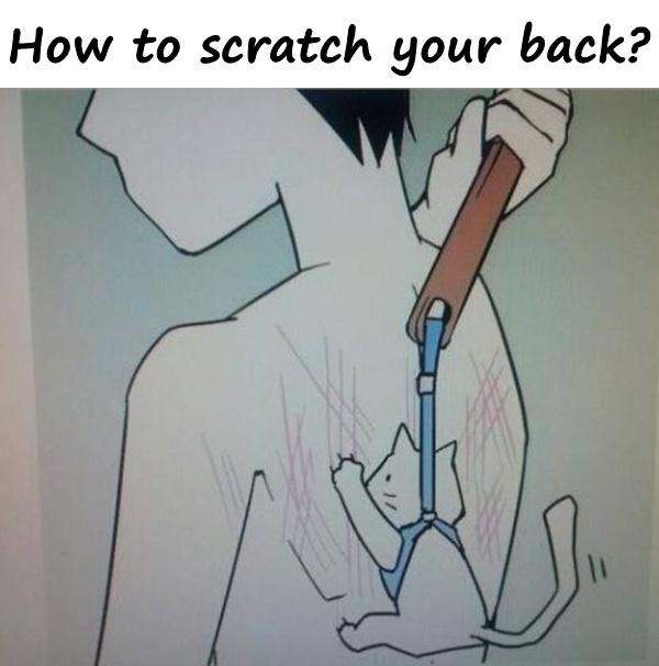 How to scratch your back?