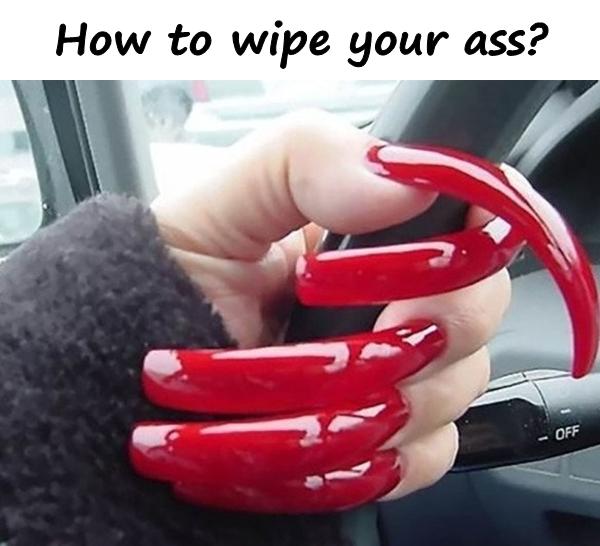 How to wipe your ass?