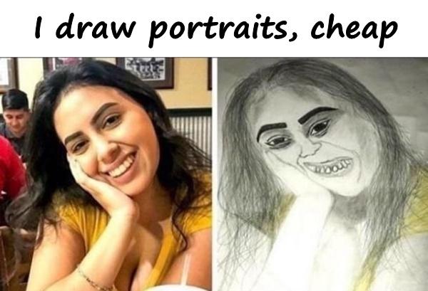 I draw portraits, cheap