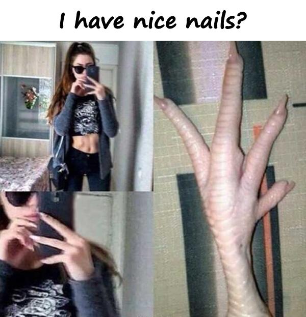I have nice nails?