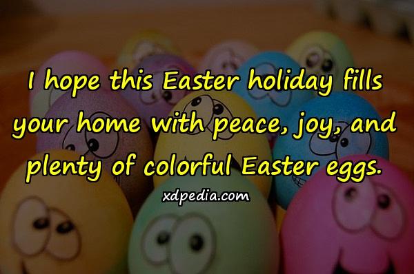 I hope this Easter holiday fills your home with peace, joy, and plenty of colorful Easter eggs.