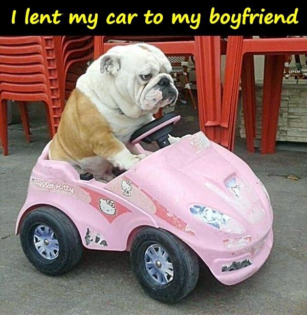 I lent my car to my boyfriend