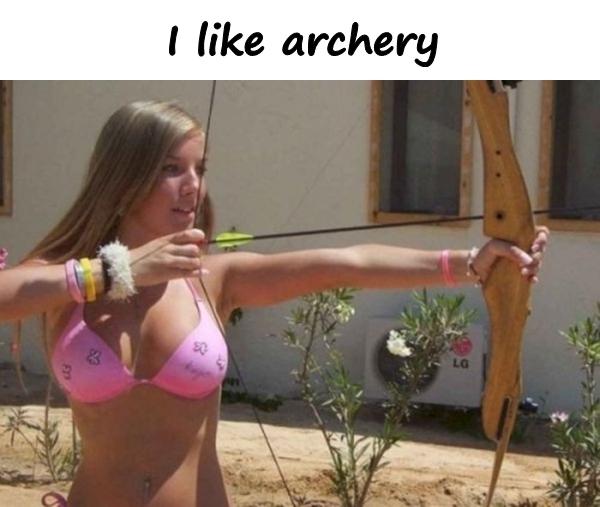 I like archery