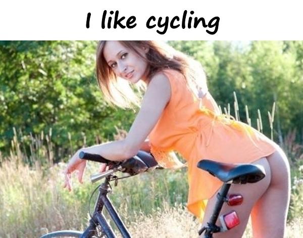 I like cycling