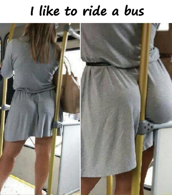 I like to ride a bus