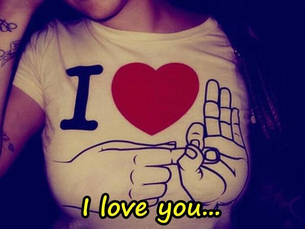 I love you...