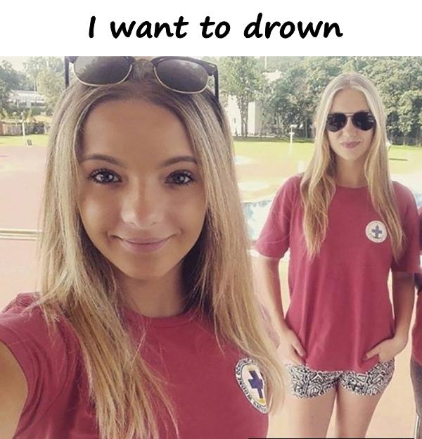 I want to drown