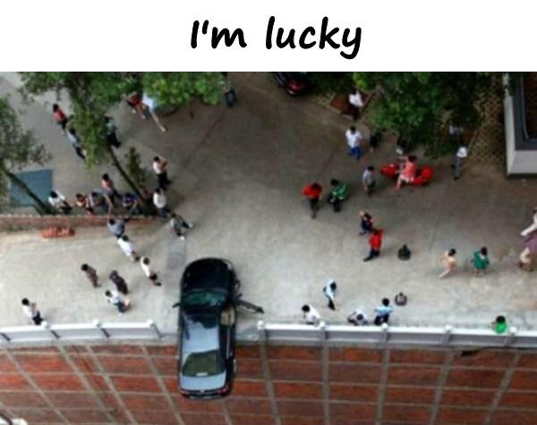I'm lucky