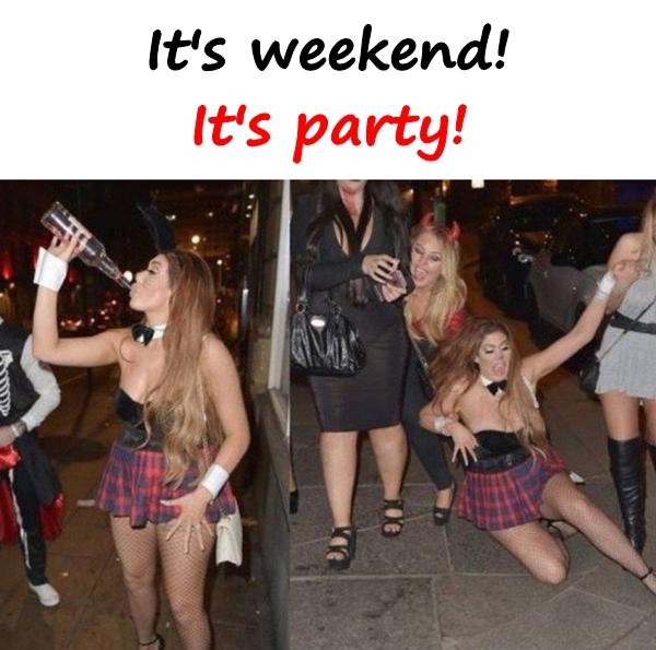 It's weekend! It's party!