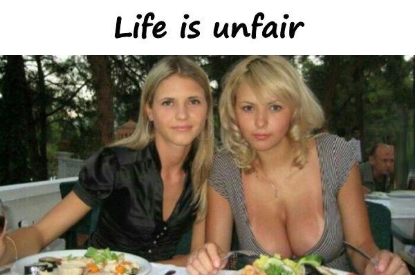 Life is unfair