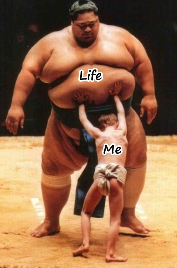 Life versus me