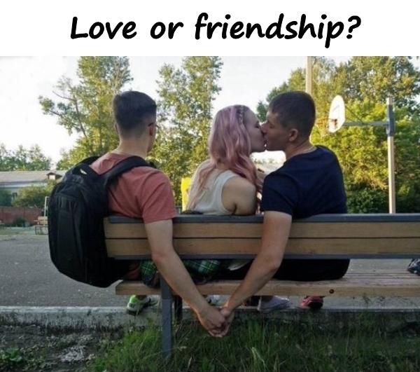 Love or friendship?