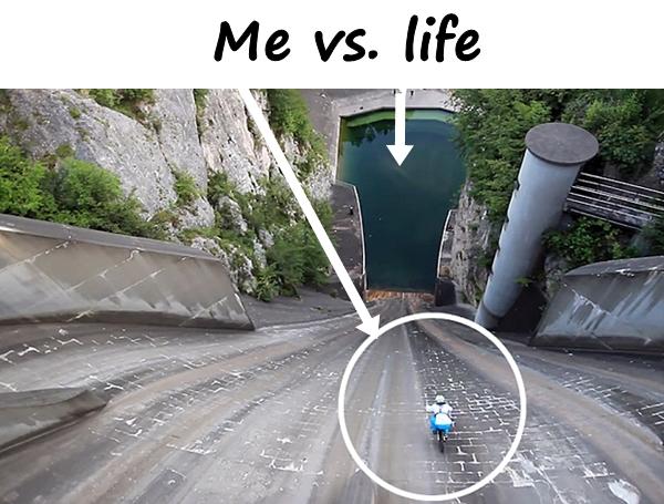 Me vs. life