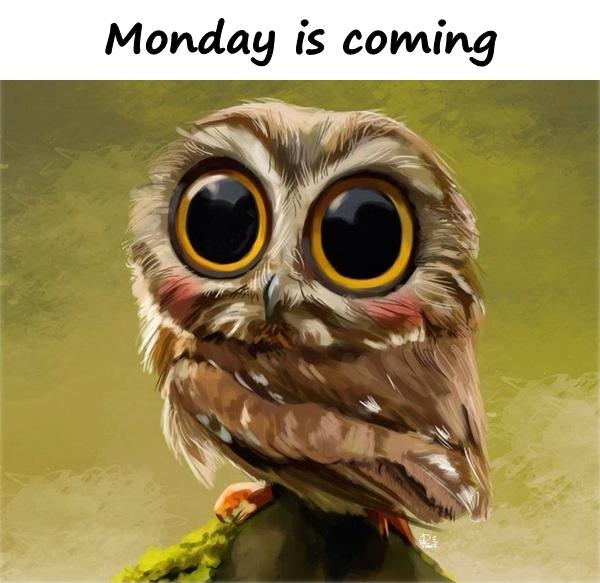Monday is coming