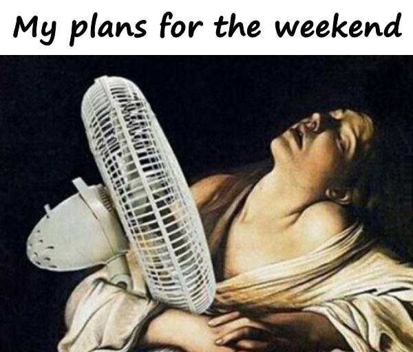 My plans for the weekend