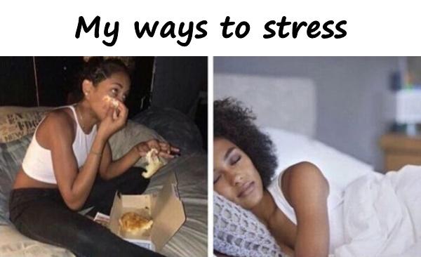 My ways to stress